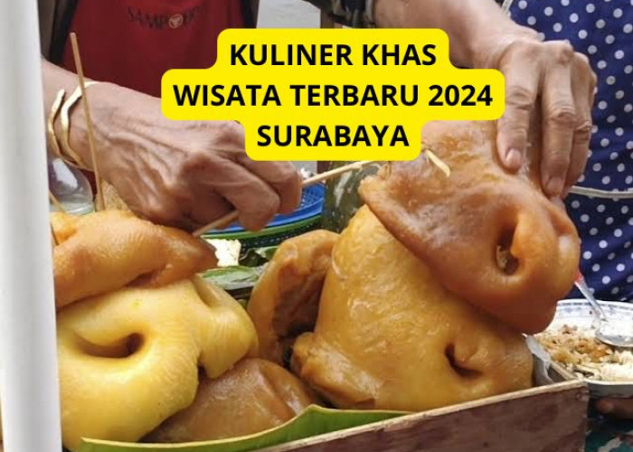 Surabaya Punya! 5 Kuliner Khas Wisata Terbaru 2024 yang Wajib Di coba, Dijamin Enak, NIkmat Pol? Cek Disini