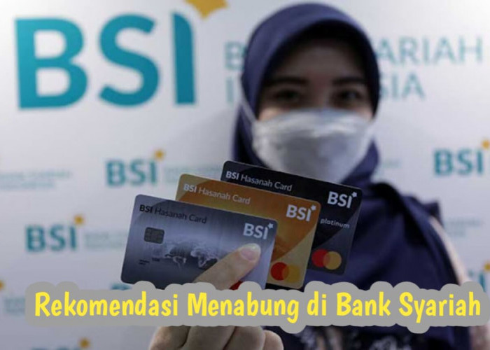 Mau Menabung? Simak Yuk Rekomendasi Menabung di Bank Syariah, Aman dan Tanpa Biaya Admin!