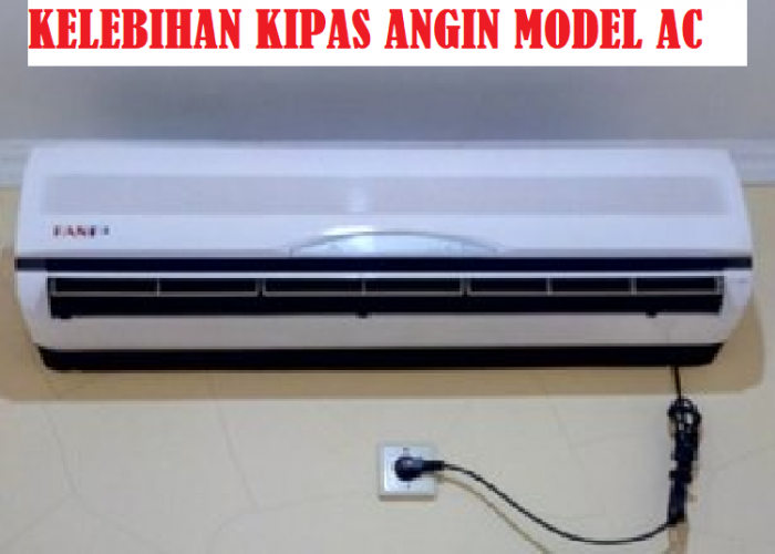 Kelebihan Kipas Angin Model AC Terbaru, Yang Wajib Diketahui!