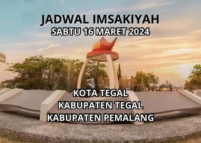 Berikut Jadwal Imsakiyah Sabtu 16 Maret 2024, Kota Tegal, Kabupaten Tegal, Kabupaten Pemalang, Cek Disini