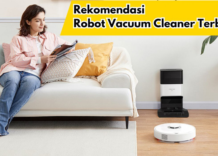 6 Rekomendasi Robot Vacuum Cleaner Terbaik, Dapat Membersihkan Lantai Secara Otomatis!