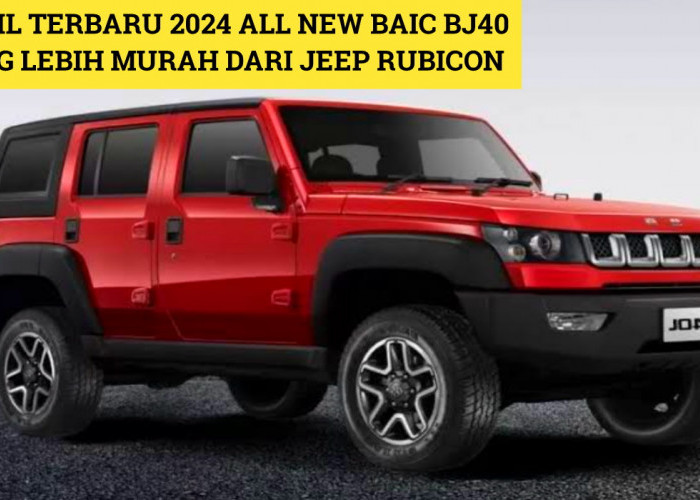 All New BAIC BJ40: Mobil Terbaru 2024 dari China yang Lebih Murah dari Jeep Rubicon, Cek Harganya Disini!