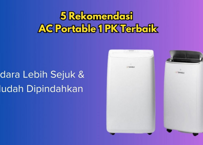 5 Rekomendasi AC Portable 1 PK Terbaik, Udara Lebih Sejuk dan Mudah Dipindahkan, Yuk Simak Spesifikasinya! 