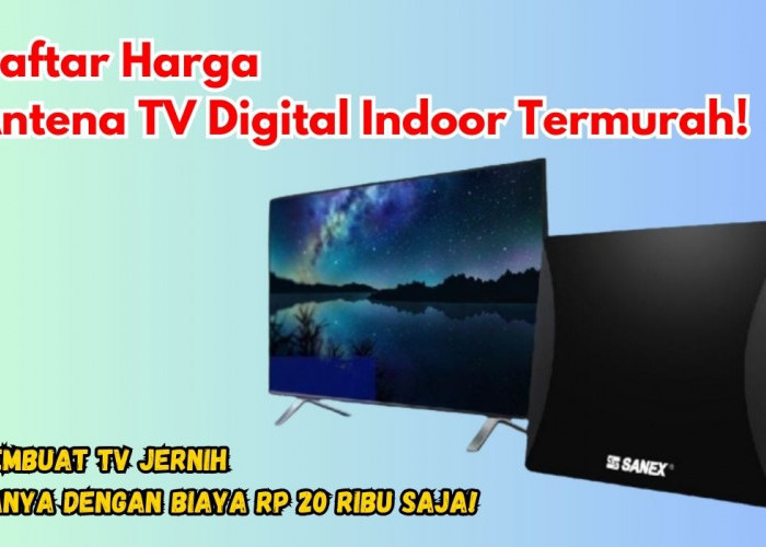 10 Daftar Harga Antena TV Digital Indoor Termurah, Membuat TV Jernih Hanya dengan Biaya Rp 20 Ribu Saja!