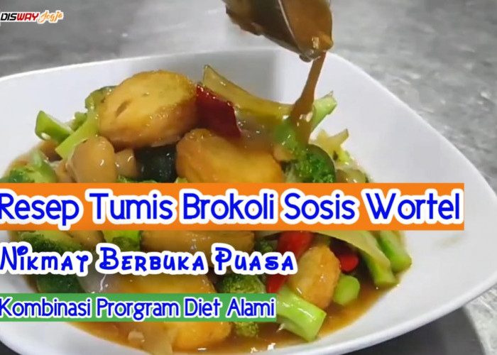 Patut Dicoba Nih! Resep Buka Puasa Untuk Diet dengan Tumis Brokoli Sosis Wortel Ala Restoran