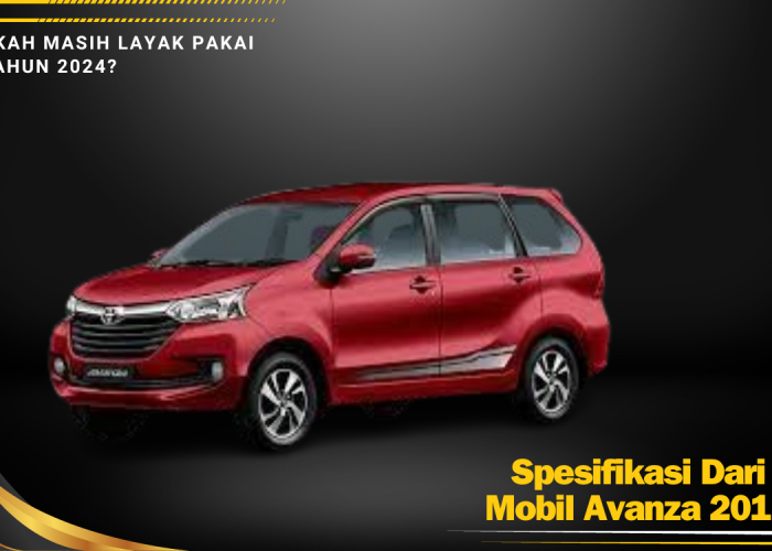 Apa Saja Kelebihan Mobil Toyota Avanza 2017, Masih Layak Atau Tidak Spesifikasinya Dipakai 2024?