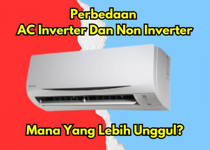 Pahami Perbedaan AC Inverter dan Non Inverter, Mana yang Lebih Unggul?