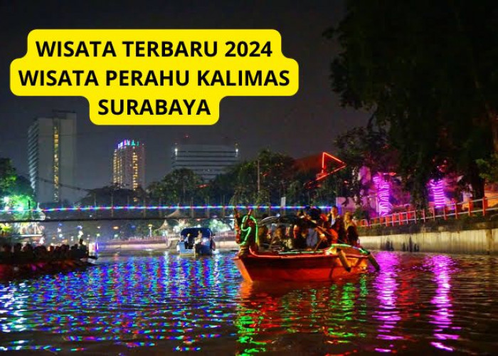 Liburan ke Surabaya? Gak Afdhol Kalo Belum Ke Wisata Terbaru 2024 Perahu Kalimas, Yuk Buruan Kesini Buktikan! 