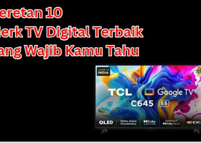 Deretan 10 Merk TV Digital Terbaik dan Harganya yang Wajib Kamu Tahu, Yuk Simak Apa Saja Pilihannya!
