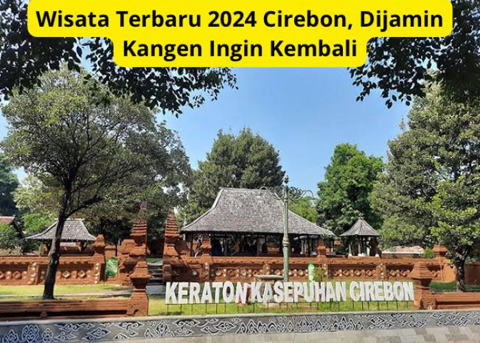 Galau?? Buruan Healing ke Wisata Terbaru 2024 Kota Udang, Cirebon Dijamin Bikin Senang
