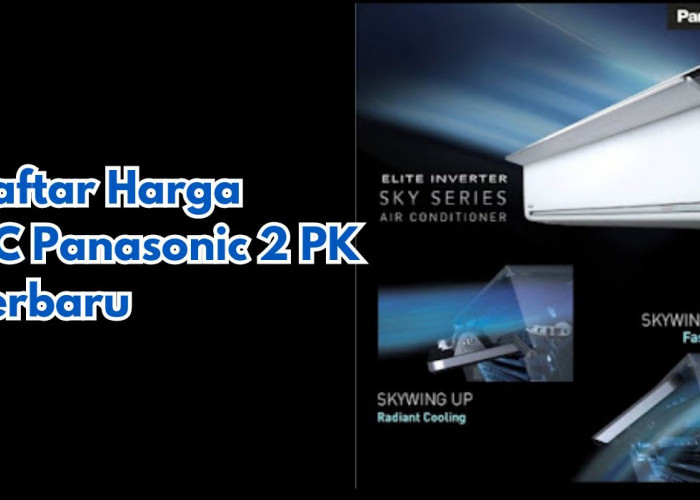 Simak! 6 Daftar Harga AC Panasonic 2 PK Terbaru, Dinginnya Tahan Lama dan Bikin Nyaman!