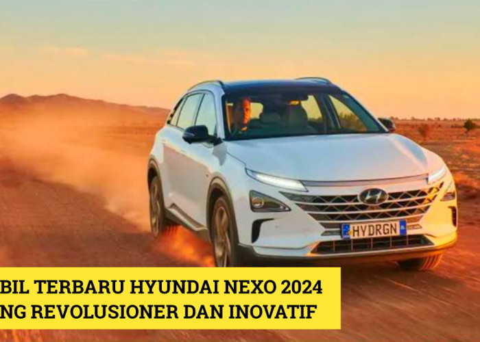 Hyundai Nexo: Mobil Terbaru 2024 yang Revolusioner dan Inovatif, Intip Selengkapnya Disini!