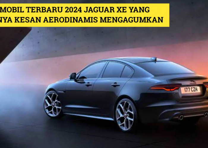Tonjolkan Kesan Aerodinamis Mengagumkan? Inilah Mobil Terbaru 2024 Jaguar XE, Siap Guncang Pasar Otomotif!
