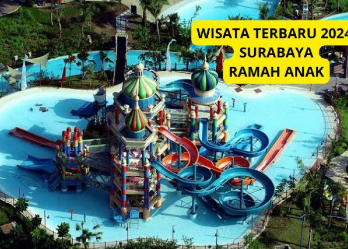 Nikmati Sensasi Liburan Bersama Keluarga? Wisata Terbaru 2024 Surabaya Ramah Anak, Buruan Cek Ulasannya Disini
