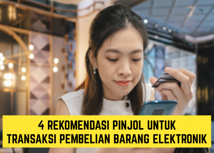 4 Rekomendasi Pinjol untuk Transaksi Pembelian Barang Elektronik, Layak Kamu Coba!
