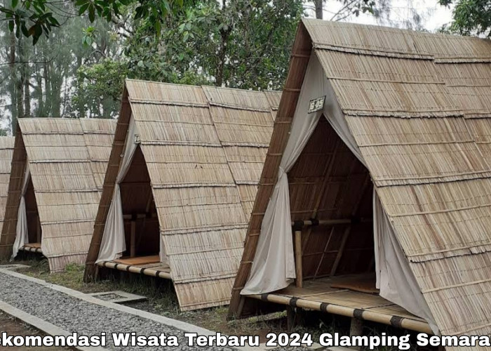 Nikmati Liburan Anda Dengan Glamping di Beberapa Tempat Wisata Terbaru 2024 Semarang