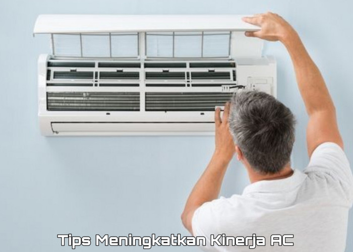 Simak 8 Tips Meningkatkan Kinerja AC Agar Lebih Efektif dan Tidak Cepat Rusak