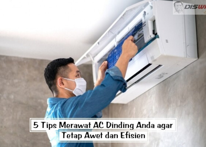 5 Tips Merawat AC Dinding Anda agar Tetap Awet dan Efisien