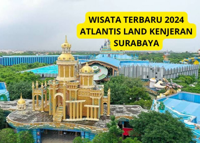 Wow! Wisata Terbaru 2024 Atlantis Land Surabaya, Bermain Seru di Hari Libur, Simak Ulasan Lengkapnya Disini!