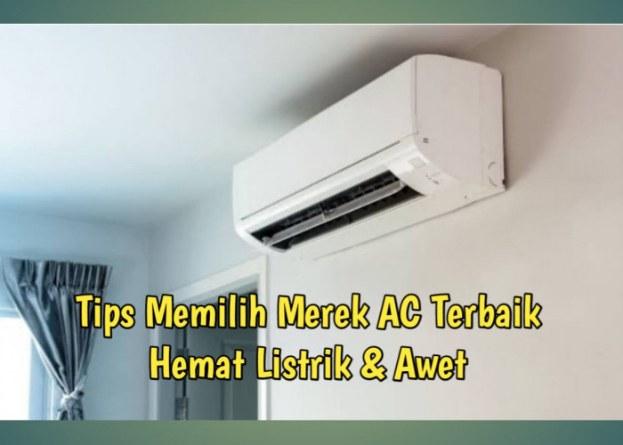 5 Tips Memilih Merek AC Terbaik Hemat Listrik dan Awet, Simak Yuk