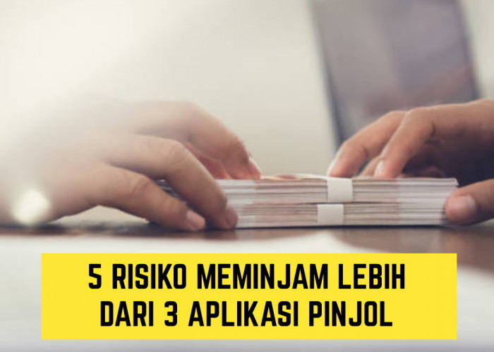 5 Risiko Jika Meminjam Lebih Dari 3 Aplikasi Pinjol, Jangan Sembarangan