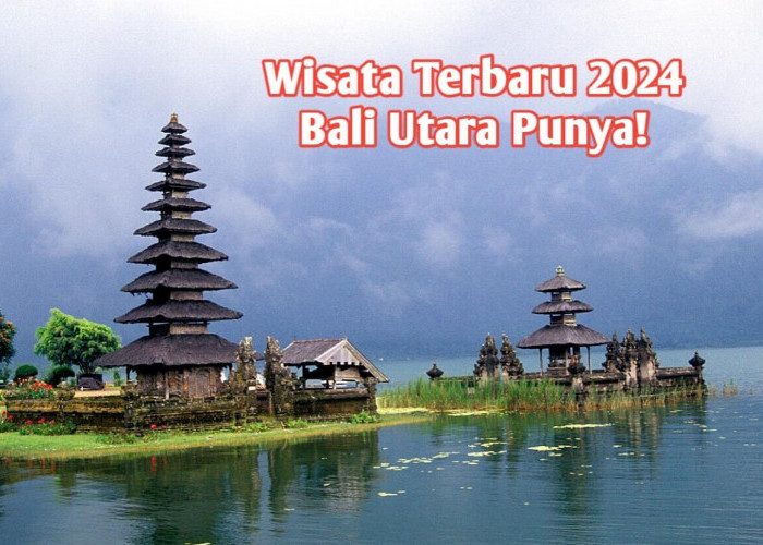 Viral nih! 5 Objek Wisata Terbaru 2024 di Bali Utara, Suguhkan Panorama Alam Menakjubkan, Sudah Kesini Belum?