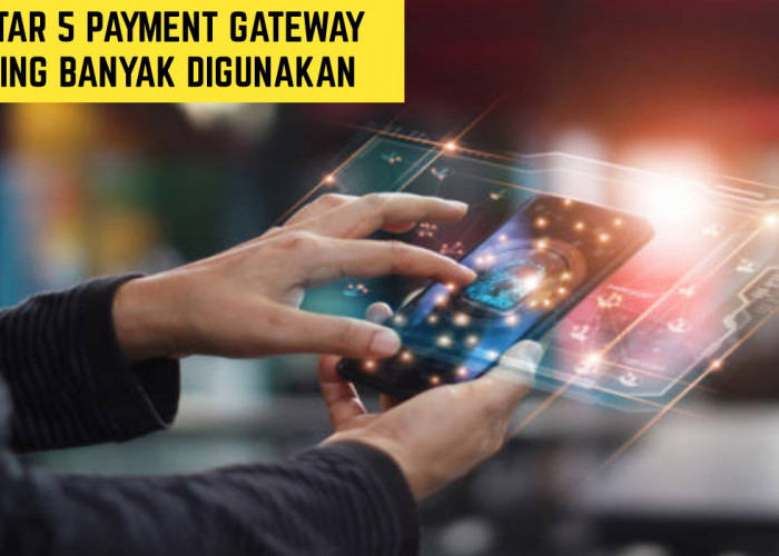 Daftar 5 Payment Gateway Paling Banyak DIgunakan, Nomor 4 Paling Populer!