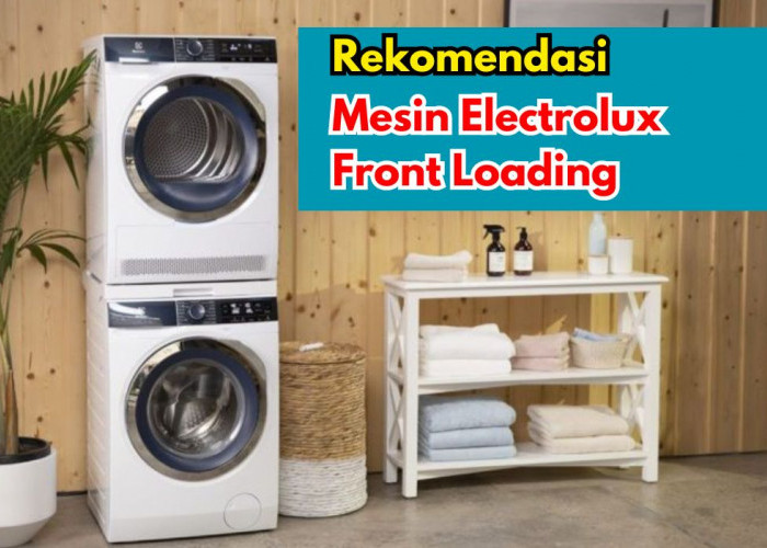 5 Rekomendasi Mesin Cuci Electrolux Front Loading, Mencuci Pakaian Bersih Maksimal Dalam Waktu 15 Menit Saja!