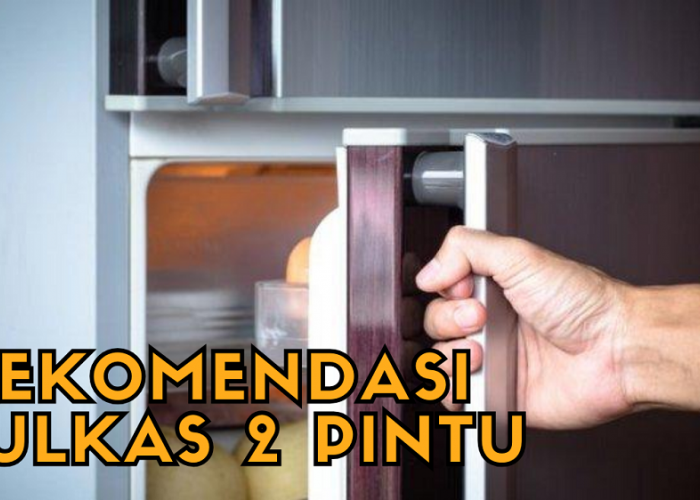 Rekomendasi Kulkas Terbaru 2 Pintu Harga Terjangkau