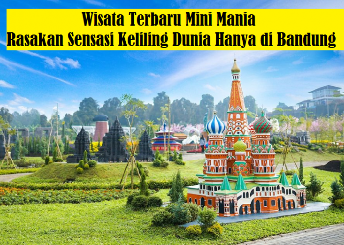 Mini Mania Lembang?? Wisata Terbaru 2024, Dapatkan Sensasi Berkeliling Dunia di Bandung Yang Instagramable