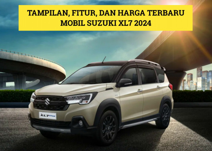 Mobil Terbaru 2024 Suzuki XL7: Tampilan, Fitur Unggulan serta Harga Terbarunya, Cek Lengkapnya Disini!