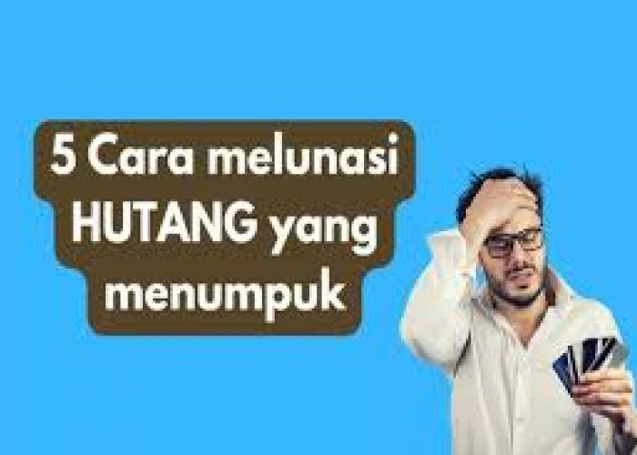 Simak Tips Cepat Melunaskan Hutang Secara Efektif dan Cermat, yang Bisa Anda Terapkan