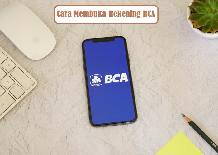 Gunakan Cara Ini!! Mudah dan Cepat Buka Rekening BCA Online dan Offline