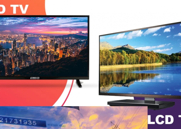 5 Perbedaan TV LED dan TV LCD: Mana yang Lebih Baik? Simak Semua Disini!