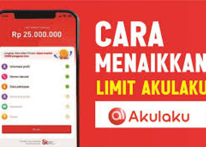 Simak 7 Panduan Menambah Limit Aplikasi Akulaku Hingga 25 Juta, Dengan Mudah Dan Cepat Cair