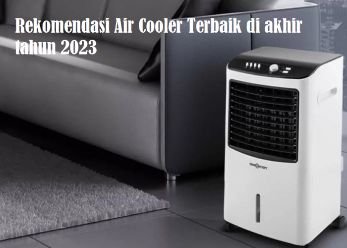 Rekomendasi Air Cooler Terbaik dengan Harga Terjangkau di Akhir Tahun 2023