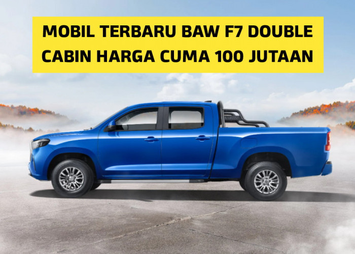 Setangguh Toyota Hilux!! Simak Mobil Terbaru BAW F7, Punya Double Cabin Harganya Rp 100 Jutaan Saja