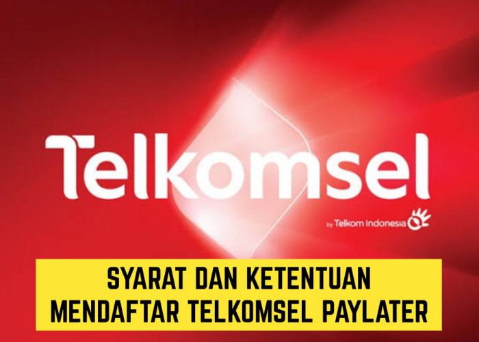 Cara Mendaftar Telkomsel Paylater, Simak Syarat dan Ketentuannya Disini
