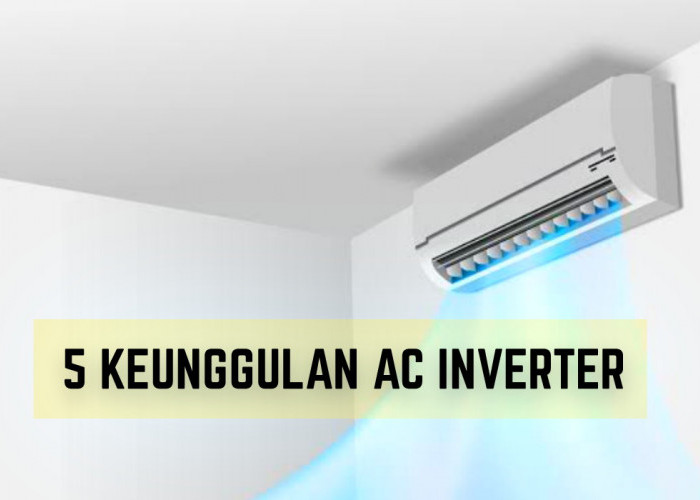 5 Keunggulan AC Inverter untuk Kamu yang Ingin Hemat Uang, Simak Baik-Baik!