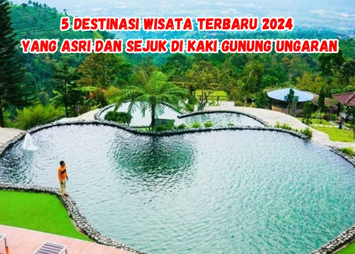 5 Destinasi Wisata Terbaru 2024 Yang Asri dan Sejuk di kaki Gunung Ungaran, Semarang