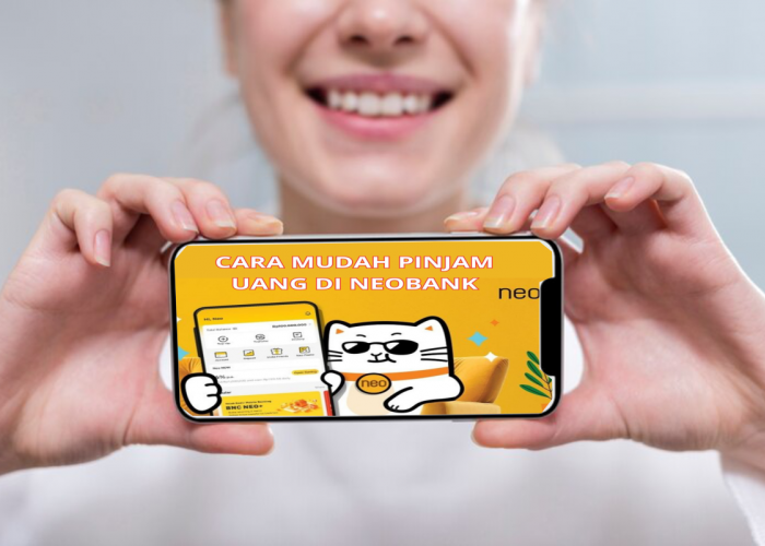 Tahukah Kamu?? Cara Pinjam Uang di Neobank Dengan Mudah dan Cepat, Cukup Pakai Smartphone!