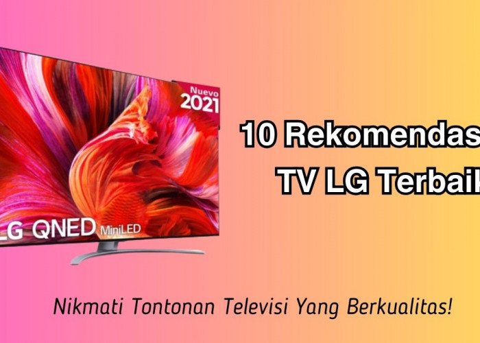 10 Rekomendasi TV LG Terbaik Berdasarkan Kualitas dan Harga, Nikmati Tontonan Televisi yang Berkualitas!