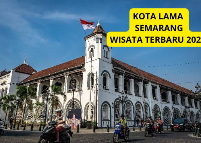 Semarang Punya? Yuk Eksplore Wisata Terbaru 2024 Kota Lama, Kaya Sejarah dan Banyak Spot Instagramable Loh!