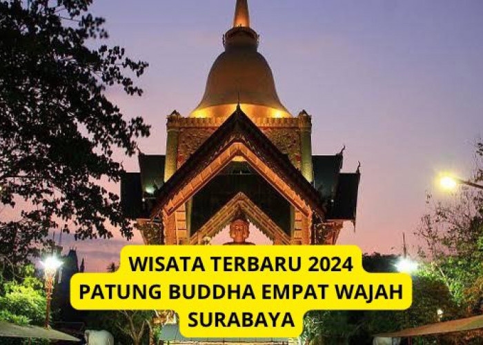 Surabaya Punya! Wisata Terbaru 2024 Patung Buddha Empat Wajah, Mirip Four Faces Thailand? Simak Ulasannya