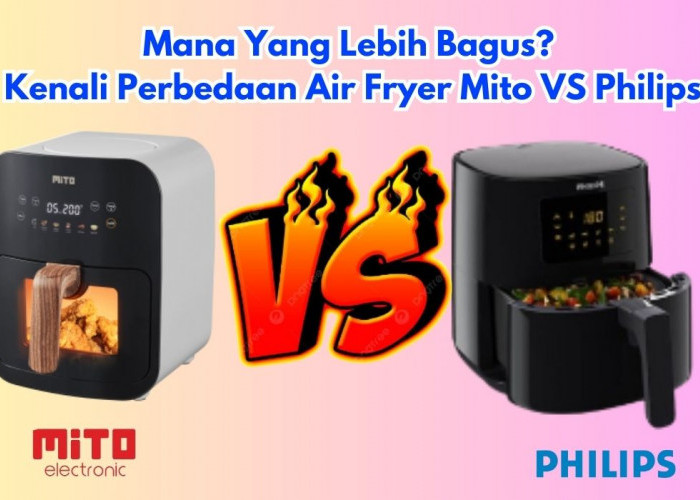 Mana Yang Lebih Bagus? Kenali Perbedaan Air Fryer Mito VS Philips, Harga Sama-sama 1 Jutaan!