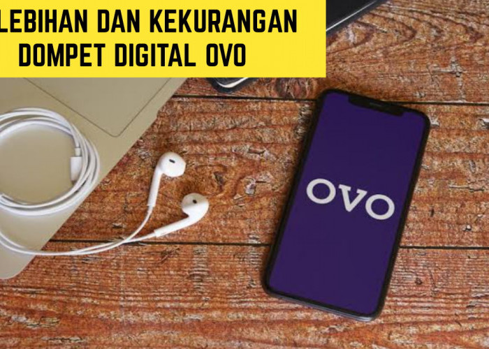 Kelebihan dan Kekurangan Dompet Digital OVO yang Perlu Kamu Pahami, Simak Disini!