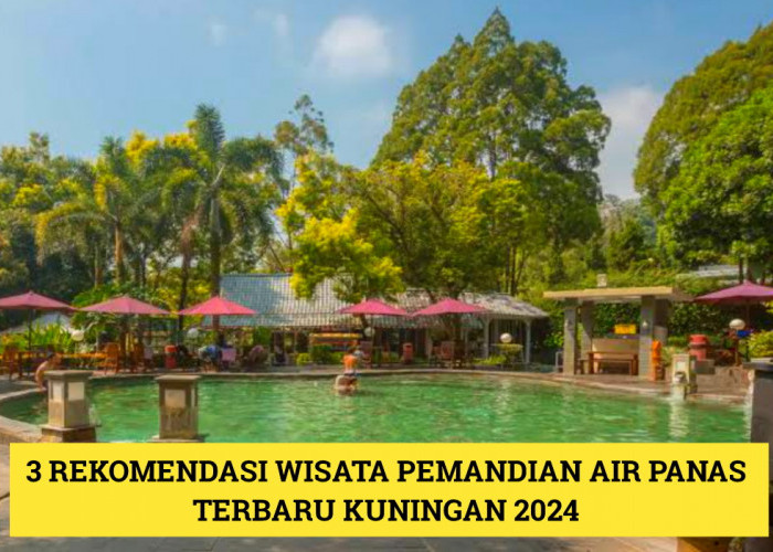 3 Rekomendasi Wisata Terbaru 2024 Pemandian Air Panas Kuningan? Cocok untuk Buat Badan Lebih Rileks!