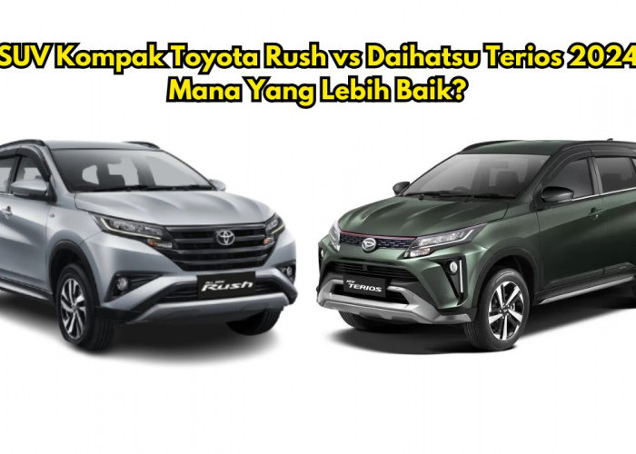 Mana Jagoanmu?? Perbandingan SUV Kompak Toyota Rush vs Daihatsu Terios 2024, Lebih Unggul Mana Hayo???