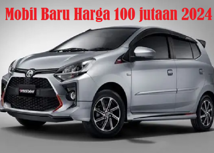 Silahkan Dipilih!! 4 Mobil Baru 2024 Harga 100 Jutaan Terbaik, Irit BBM dan Performa Mumpuni