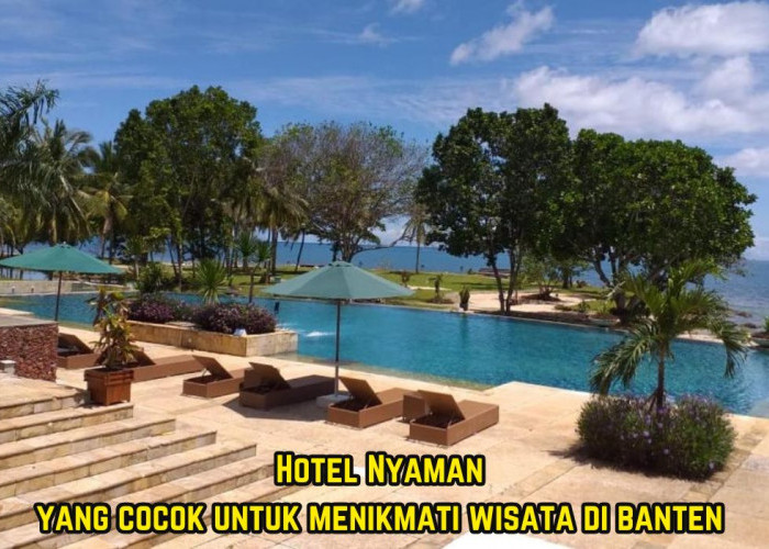 Menikmati Wisata Terbaru 2024 di Banten? Dengan Pilihan Hotel Yang Bikin Nyaman, Cek Disini!